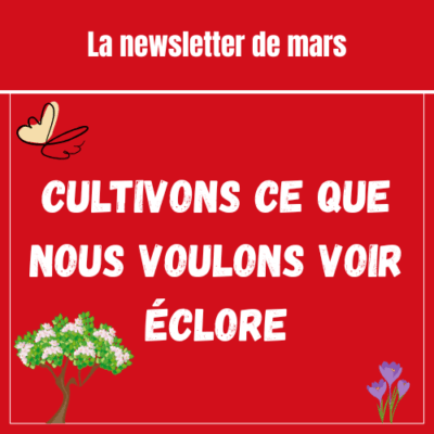 Cultivons ce que nous voulons voir éclore